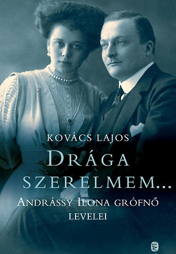 Kovcs Lajos - Drga szerelmem.... - Andrssy Ilona Grfn levelei