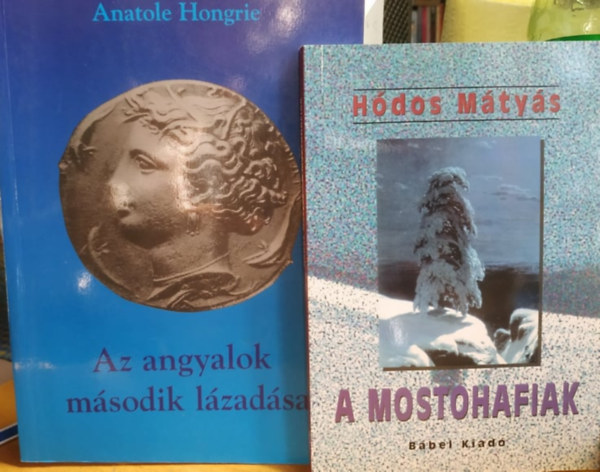 Anatole Hongrie (Hódos Mátyás) - A mostohafiak + Az angyalok második lázadása (2 kötet)