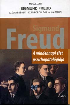 Sigmund Freud - A mindennapi élet pszichopatológiája
