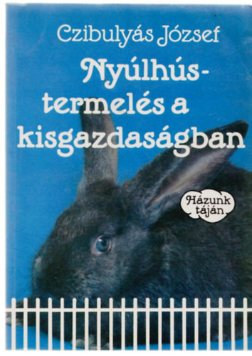 Czibulyás József - Nyúlhústermelés a kisgazdaságban