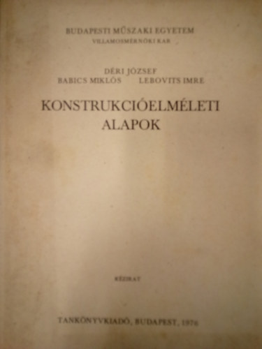Dri Jzsef, Lebovics Imre, Babics Mikls - Konstrukcielmleti alapok / Kzirat /