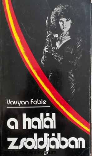 Vavyan Fable, Szerk.: T. Dezs�ry Judit - A hal�l zsoldj�ban - KALANDREG�NY (Saj�t k�ppel)