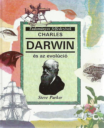 Steve Parker - Charles Darwin és az evolúció (Tudományos felfedezések)