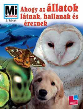 Vitus B. Dröscher - Ahogy az állatok látnak, hallanak és éreznek (Mi micsoda)