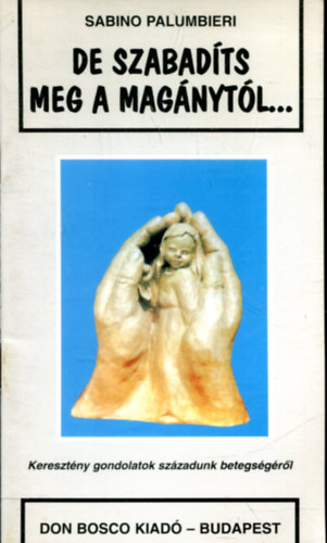 Palumbieri, Sabino - De szabadíts meg a magánytól...