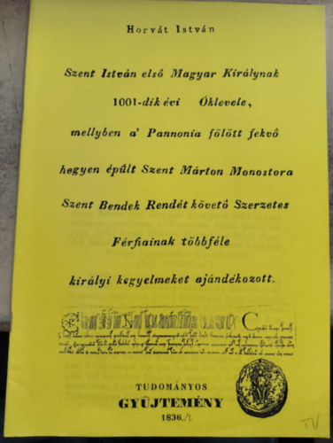 Horv�t Istv�n - Szent Istv�n els� Magyar Kir�lynak 1001-dik �vi Oklevele,... (reprint)