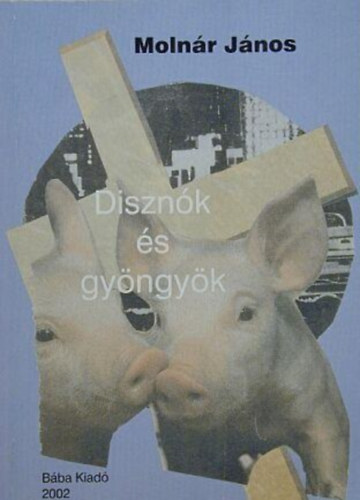 Molnár János - Disznók és gyöngyök