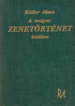 Dr. Kldor Jnos - A magyar zenetrtnet kistkre
