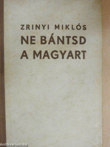 Zrinyi Mikl�s - Ne b�ntsd a Magyart.