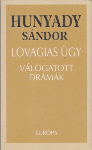 Hunyady Sándor - Lovagias ügy (Válogatott drámák)