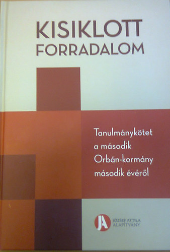 Szeredi pter (szerk.); Szigetvri Viktor (szerk.) - Kisiklott forradalom - Tanulmnyktet a msodik Orbn-kormny msodik vrl