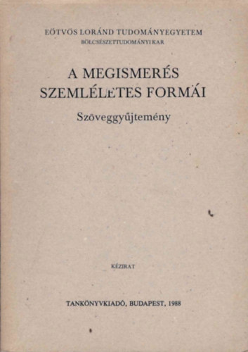 Tnczos Zsolt Dr. (szerk) - A megismers szemlletes formi (szveggyjtemny)- kzirat