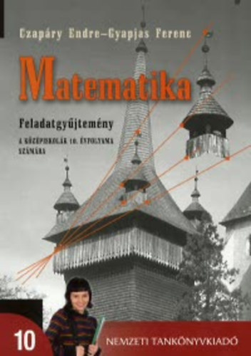 Czapry Endre- Gyapjas Ferenc - Matematika feladatgyjtemny  a kzpiskolk 10. vfolyama szmra