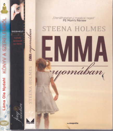 Steena Holmes, Fr�d�rique Deghelt, L�ma Ole Nydahl - 3 db. romantikus reg�ny (Emma nyom�ban + Valaki m�snak az �lete + K�nyv a szerelemr�l)