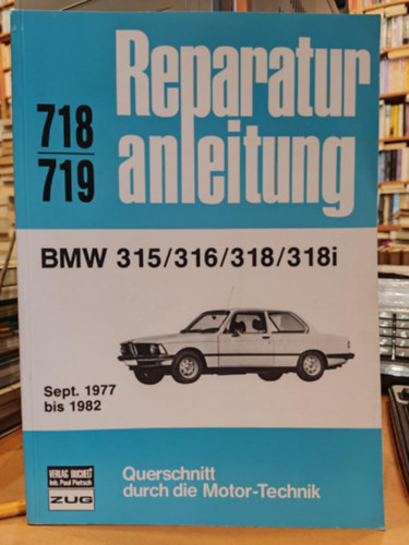 Reparatur anleitung 718/719 BMW 315/316/318/3'(i - Sept. 1977 bis 1982 - Querschnitt durch die Motor-Technik (Verlag Bucheli)