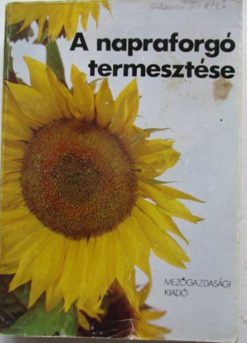 Dr. Szendrő Péter (szerk.) - A napraforgó termesztése