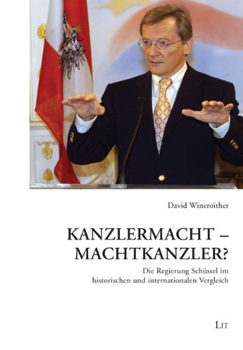 David Wineroither - Kanzlermacht - Machtkanzler?: Die Regierung Schüssel im historischen und internationalen Vergleich