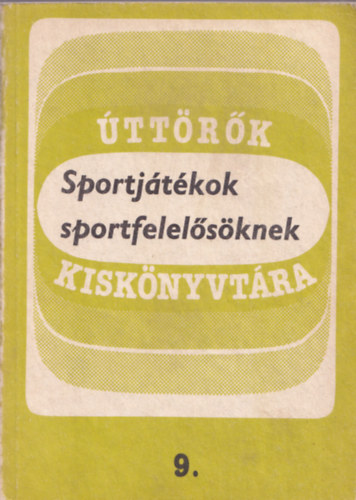 Kiss Erzsbet, Illusztrci: Kertsz N. Lszl - Sportjtkok sportfelelsknek (Msodik, javtott kiads - ttrk kisknyvtra 9.)