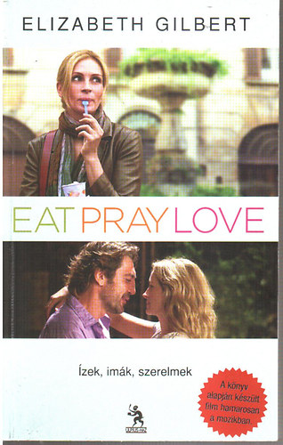 Elizabeth Gilbert, Ford.: Balzs Laura - Eat, Pray, Love - zek, imk, szerelmek (Egy boldogsgkeres fiatal n tja Indin s Indonzin keresztl)