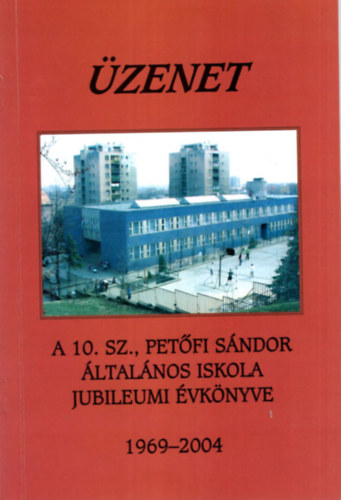 Varga Ferencné - Üzenet a 10. sz. Petőfi Sándor Általános Iskola jubileumi évkönyve 1969-2004