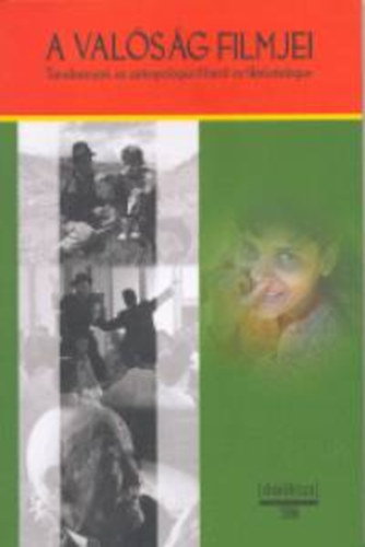 Domokos Jnos (szerk.) - A valsg filmjei: Tanulmnyok az antropolgiai filmrl s filmkatalgus