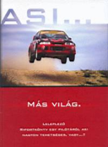 Vető Péter - Asi... - Más világ (Leleplező riportkönyv egy pilótáról, aki...)