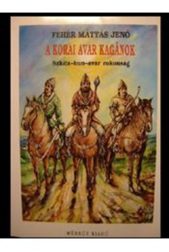 Feh�r M. Jen� - A nyugati avarok birodalma 2. - A korai avar kag�nok