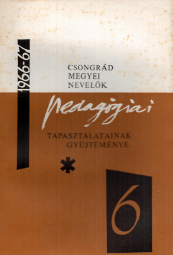 Dr. Vida Zoltn (szerk.) - Csongrd megyei nevelk pedaggiai tapasztalatainak gyjtemnye 1966/1967. tanv VI.