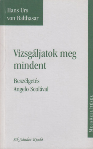 Hans Urs von Baltasar - Vizsgljatok meg mindent - Beszlgets Angelo Scolval