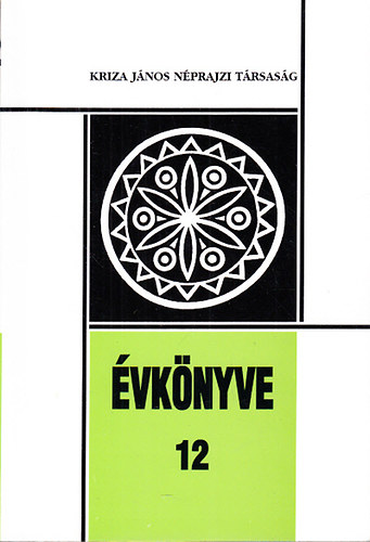 Pozsony Ferenc (szerk.); Szab . Thtm (szerk.) - Kriza Jnos Nprajzi Trsasg vknyve 12. - Anyaknyves vizsglatok erdlyi teleplseken