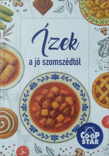 Nagy Emese - Gawelda Regina Réka - Bóka Fruzsina Mercédesz (szerk.) - Ízek a jó szomszédtól - Co-Op Star receptkönyv