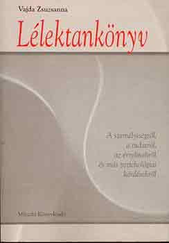 Vajda Zsuzsanna - Lélektankönyv - A személyiségről, a tudatról, az érzelmekről és más pszichológiai kérdésekről