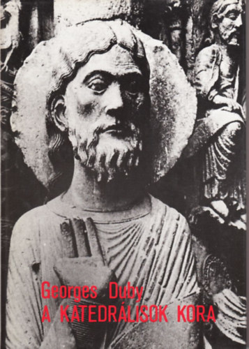 Georges Duby - A katedr�lisok kora - M�v�szet �s t�rsadalom 980-1420