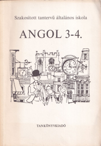 Dr. Botos Tiborn - Horvth Jzsef - Dr. Vilgi Gyuln - Angol 3-4. osztly - Szakostott tanterv ltalnos iskola (Tizenegyedik kiads)