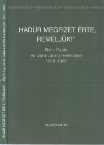 Jzan Ildik (szerk.) - "Hadr megfizet rte, remljk!"- Illys Gyula s Gara Lszl levelezse 1939-1966. (a szerkeszt ltal dediklt)