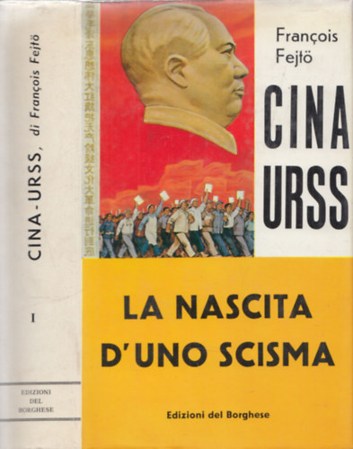 Francois Fejt� - Cina Urss I. - La Nascita D'Uno Scisma (Le origini del grande Scisma Comunista 1950-1957)