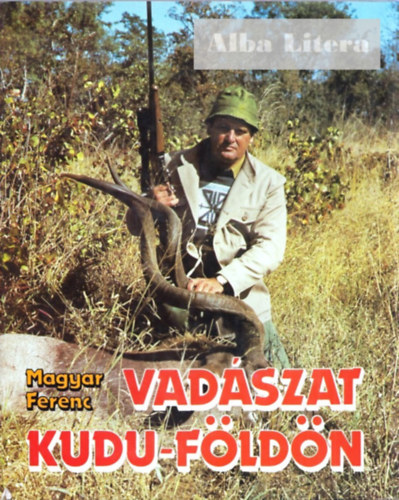 Magyar Ferenc - Vadszat Kudu-fldn