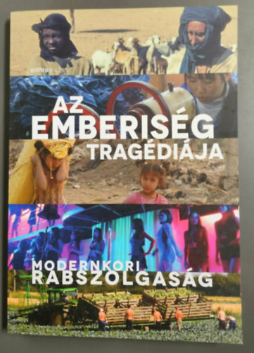 Szab� M�nika, Mihalk� Vikt�ria, Nagy Be�ta - Az emberis�g trag�di�ja - Modernkori rabszolgas�g