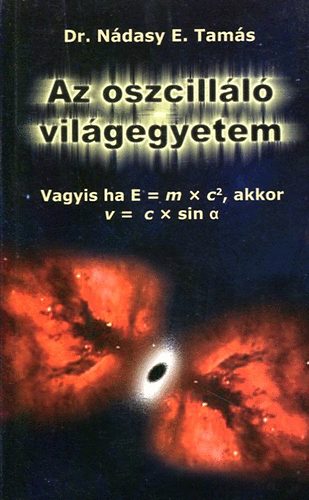 Dr. Nádasy E. Tamás - Az oszcilláló világegyetem