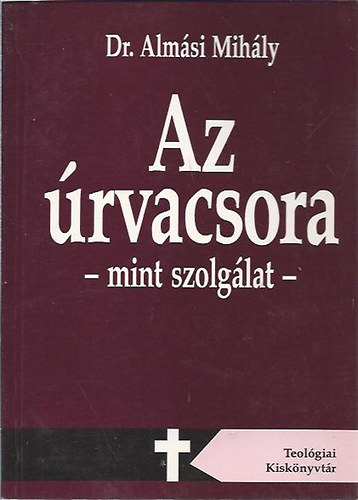 Dr. Almsy Mihly - Az rvacsora - mint szolglat -