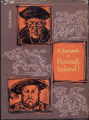 K. Zuchardt - Pusztulj, bolond!