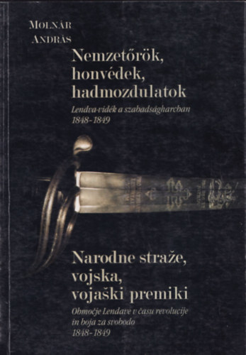 Molnr Andrs - Nemzetrk, honvdek, hadmozdulatok - Lendva-vidk a szabadsgharcban 1848-1849