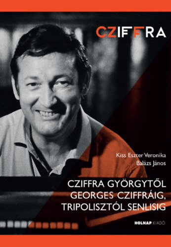 Balázs, Balázs János, Kiss Eszter Veronika - Cziffra Györgytől Georges Cziffráig, Tripolisztól Senlisig