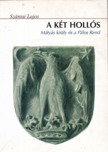 Szntai Lajos - A kt Holls (Mtys kirly s a Plos Rend)