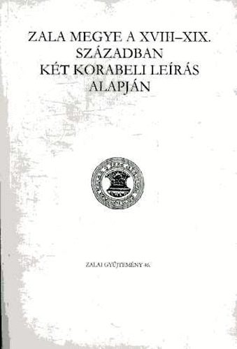 Kli Csaba (szerk.) - Zala megye a XVIII-XIX. szzadban kt korabeli lers alapjn