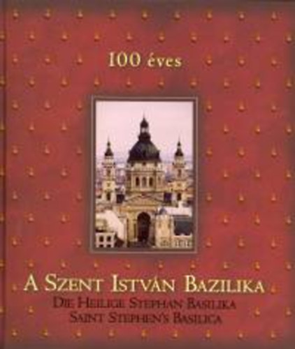100 éves a Szent István Bazilika