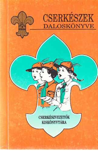 Ivasivka Mátyás (szerk.) - Cserkészek daloskönyve (Cserkészvezetők kiskönyvtára)