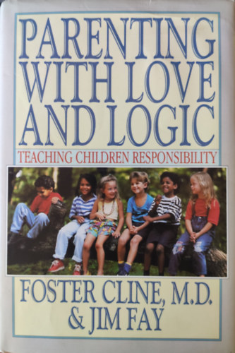 Foster Cline, Jim Fay, Foster W. Cline - Parenting with love and logic