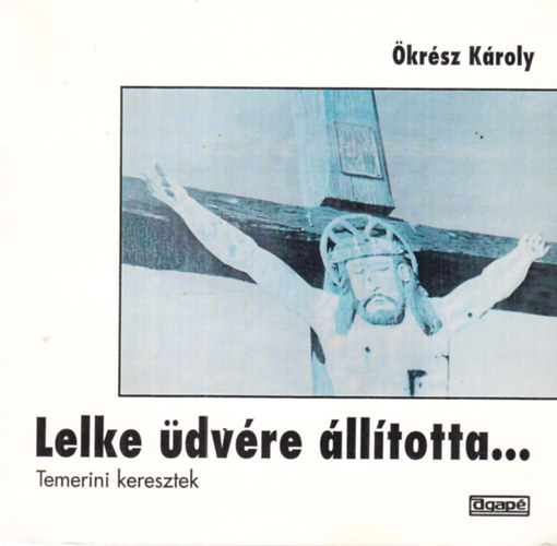 �kr�sz K�roly - Lelke �dv�re �ll�totta...Temerini keresztek