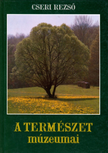 Cseri Rezső - A természet múzeumai